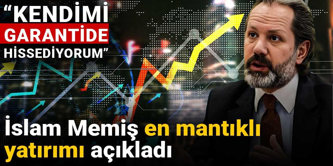 islam memis en mantikli yatirimi acikladi kendimi garantide hissediyorum hC82GgtW