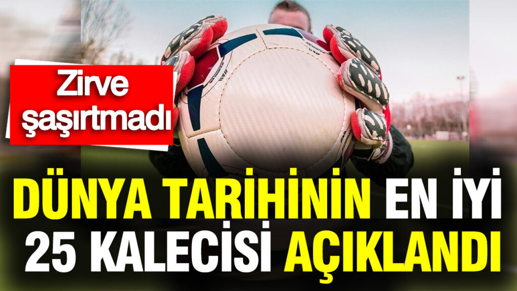 dunya-tarihinin-en-iyi-25-kalecisi-aciklandi-zirve-sasirtmadi-UKAXR72j